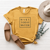 Make Today Matter - Bella+Canvas Tee