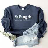 Strength Is What We Gain From The Madness We Survive - Sweatshirt