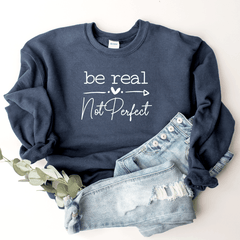 Be Real, Not Perfect - Sweatshirt