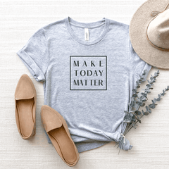 Make Today Matter - Bella+Canvas Tee