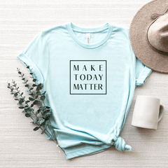 Make Today Matter - Bella+Canvas Tee