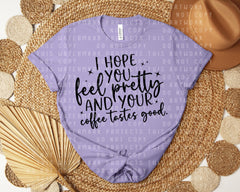 I Hope You Feel Pretty Graphic Tee